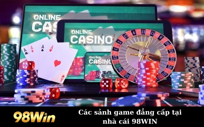 Các sảnh game đẳng cấp tại nhà cái 98WIN