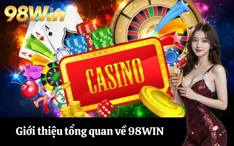 Giới thiệu tổng quan về 98WIN